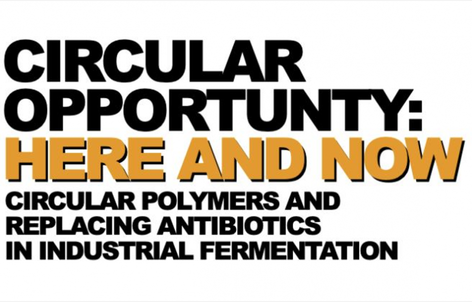 plastics recycling, circular polymers, eliminating antibiotics in fermentation